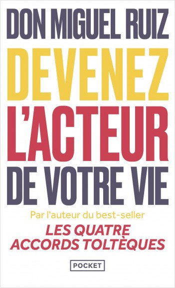 DEVENEZ L'ACTEUR DE VOTRE VIE - Miguel Ruiz, Barbara Emrys