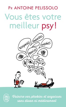 Vous êtes votre meilleur psy ! - Antoine Pelissolo