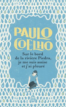 Sur le bord de la rivière Piedra, je me suis assise et j'ai pleuré - Paulo Coelho